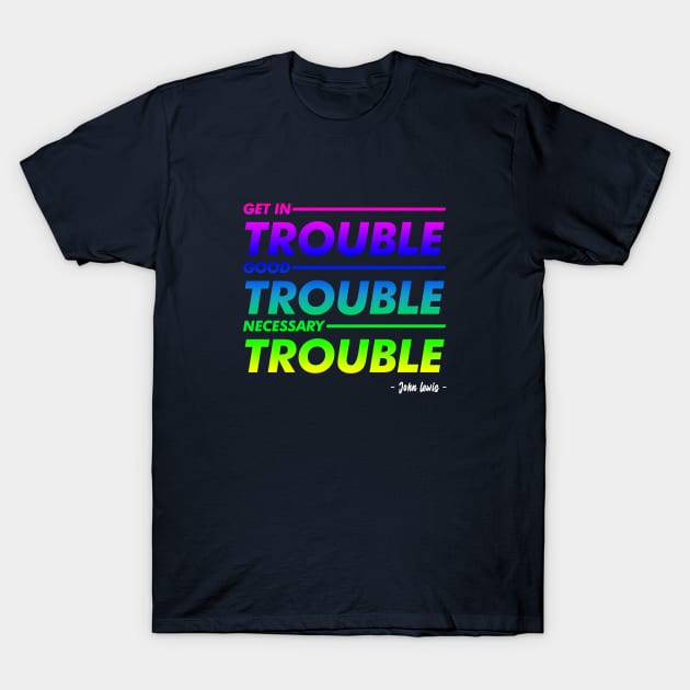 Good Trouble Pride T-Shirt T-Shirt by peyi_piye